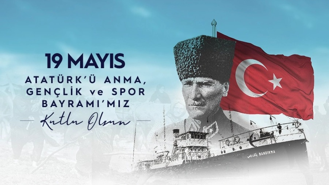19 MAYIS ATATÜRK'Ü ANMA GENÇLİK VE SPOR BAYRAMI'MIZ KUTLU OLSUN